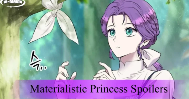 Materialistic Princess Spoiler Novel – Latest Updates Inside!