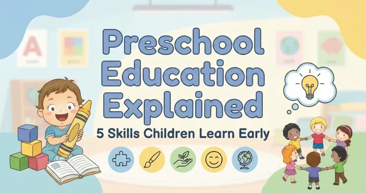 Preschool Education Explained: 5 Skills Children Learn Early